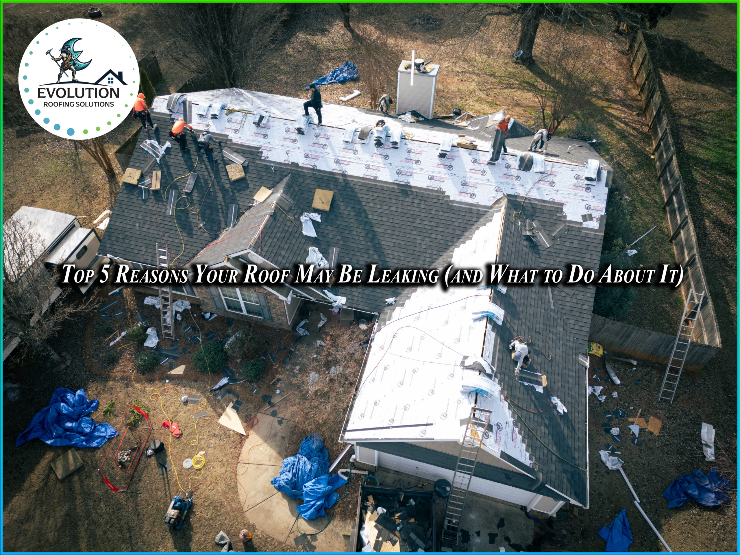 Top 5 Reasons Your Roof May Be Leaking (and What to Do About It)