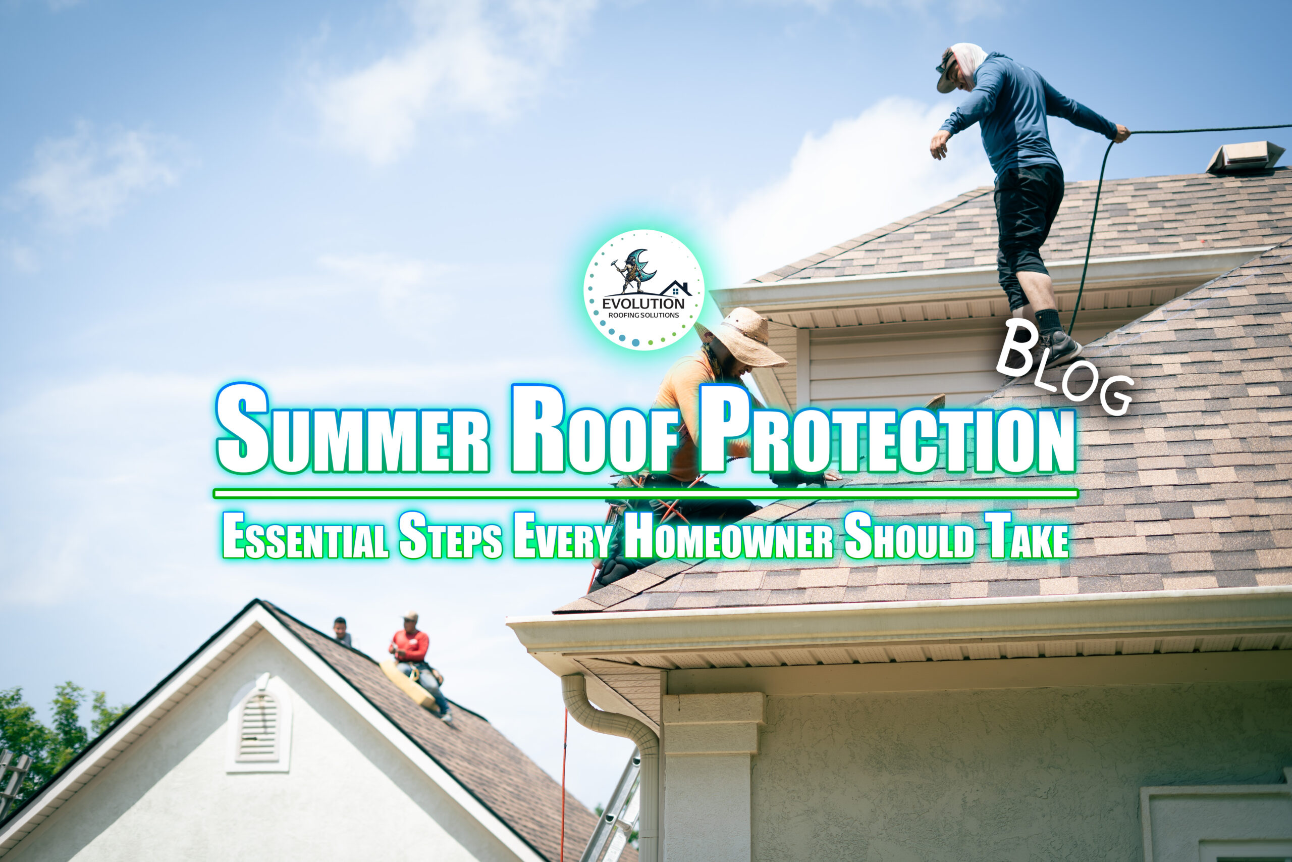 Summer Roof Protection: Essential Steps Every Homeowner Should Take
